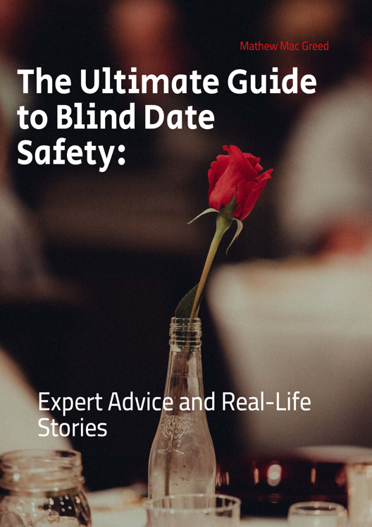 The Ultimate Guide To Blind Date Safety Expert Advice And Real Life Stories